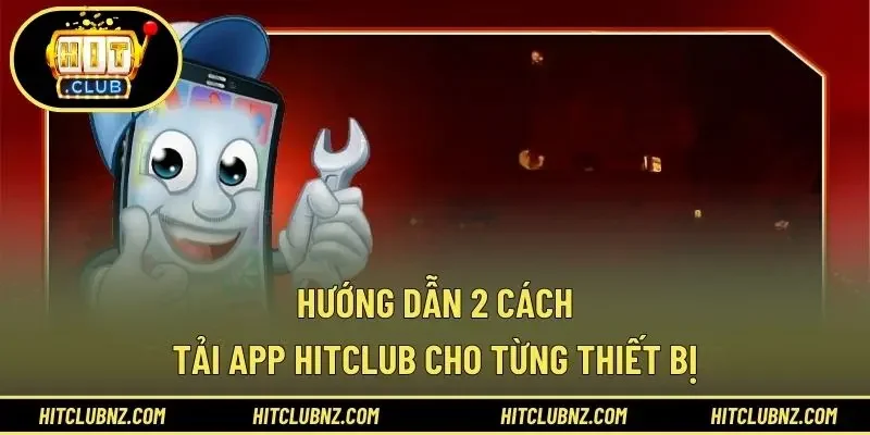 Hướng dẫn 2 cách tải app HITCLUB cho từng thiết bị