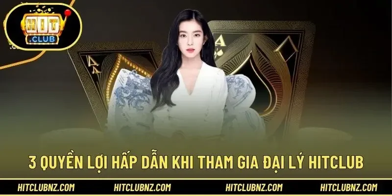 3 quyền lợi hấp dẫn khi tham gia đại lý HITCLUB