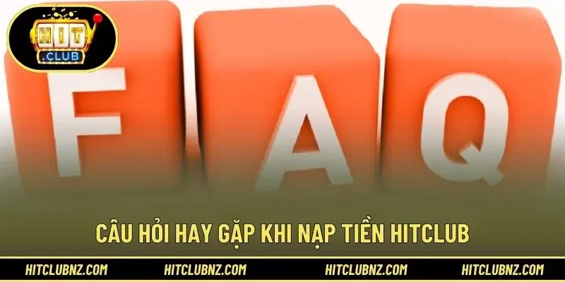 Câu hỏi hay gặp khi nạp tiền HITCLUB