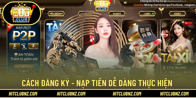 Cách đăng ký - nạp tiền dễ dàng thực hiện ngay lần đầu tại HITCLUB