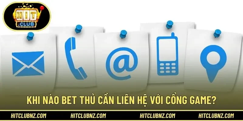 Khi nào bet thủ cần liên hệ với cổng game?