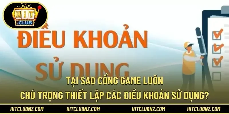 Tại sao cổng game luôn chú trọng thiết lập các điều khoản sử dụng?