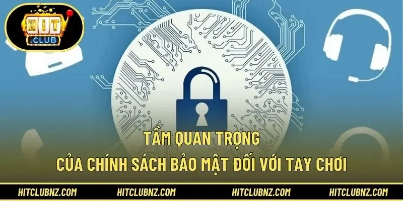 Tầm quan trọng của chính sách bảo mật đối với tay chơi