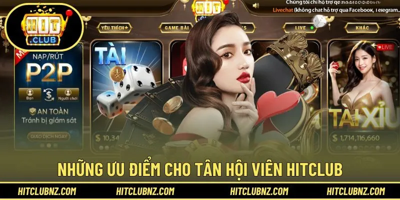Những ưu điểm hỗ trợ thiết thực cho tân hội viên HITCLUB